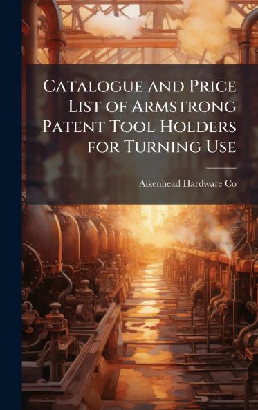 Catalogue and Price List of Armstrong Patent Tool Holders for Turning Use