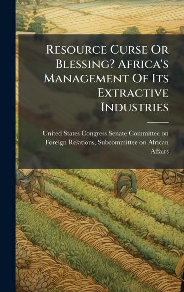 Resource Curse Or Blessing? Africa's Management Of Its Extractive Industries