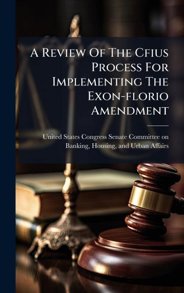 A Review Of The Cfius Process For Implementing The Exon-florio Amendment