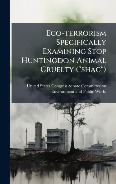 Eco-terrorism Specifically Examining Stop Huntingdon Animal Cruelty (''shac'')