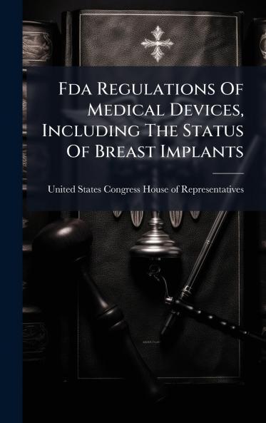 Fda Regulations Of Medical Devices Including The Status Of Breast Implants