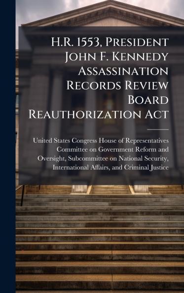 H.R. 1553 President John F. Kennedy Assassination Records Review Board Reauthorization Act