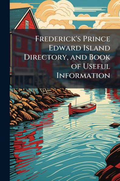 Frederick's Prince Edward Island Directory and Book of Useful Information
