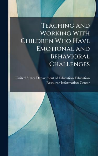 Teaching and Working With Children Who Have Emotional and Behavioral Challenges