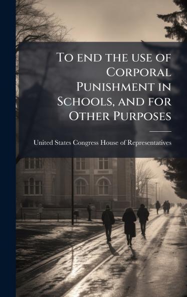 To end the use of Corporal Punishment in Schools and for Other Purposes