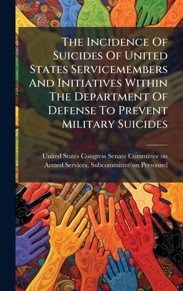 The Incidence Of Suicides Of United States Servicemembers And Initiatives Within The Department Of Defense To Prevent Military Suicides