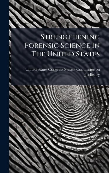 Strengthening Forensic Science In The United States