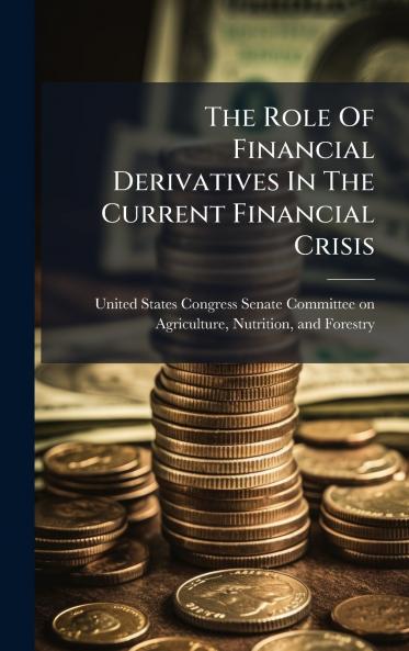The Role Of Financial Derivatives In The Current Financial Crisis