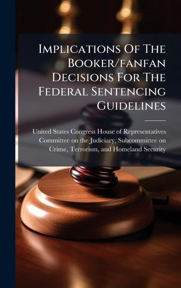 Implications Of The Booker/fanfan Decisions For The Federal Sentencing Guidelines