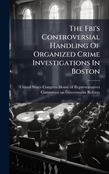The Fbi's Controversial Handling Of Organized Crime Investigations In Boston