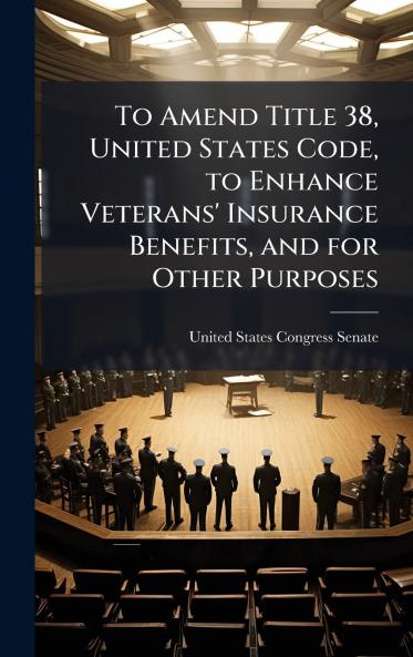 To Amend Title 38 United States Code to Enhance Veterans' Insurance Benefits and for Other Purposes