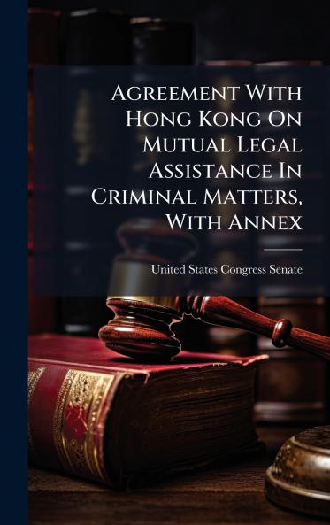 Agreement With Hong Kong On Mutual Legal Assistance In Criminal Matters With Annex