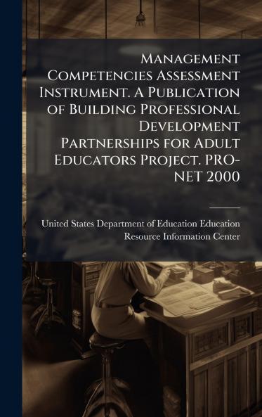 Management Competencies Assessment Instrument. A Publication of Building Professional Development Partnerships for Adult Educators Project. PRO-NET 2000