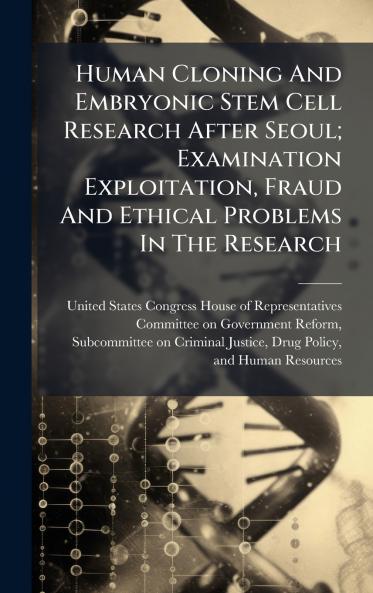 Human Cloning And Embryonic Stem Cell Research After Seoul; Examination Exploitation Fraud And Ethical Problems In The Research