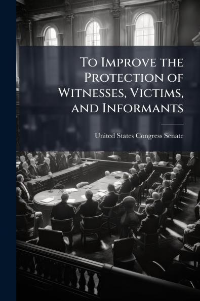 To Improve the Protection of Witnesses Victims and Informants