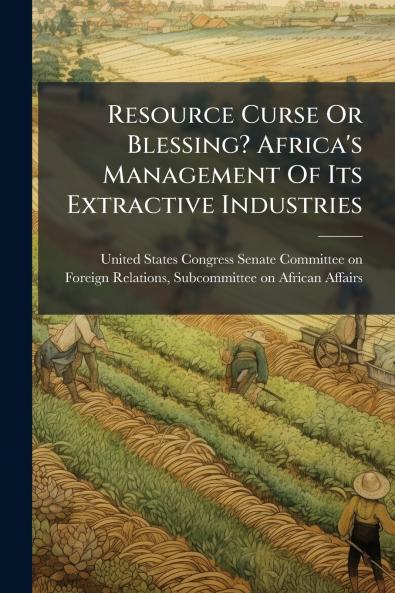 Resource Curse Or Blessing? Africa's Management Of Its Extractive Industries