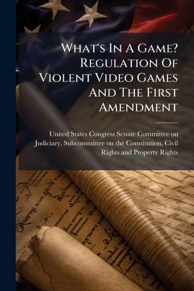 What's In A Game? Regulation Of Violent Video Games And The First Amendment