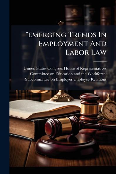emerging Trends In Employment And Labor Law