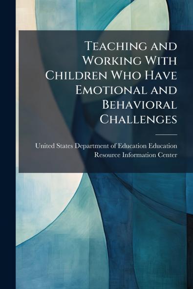 Teaching and Working With Children Who Have Emotional and Behavioral Challenges