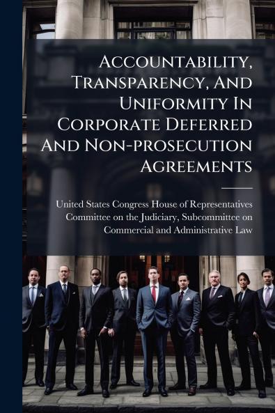 Accountability Transparency And Uniformity In Corporate Deferred And Non-prosecution Agreements