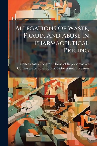 Allegations Of Waste Fraud And Abuse In Pharmaceutical Pricing