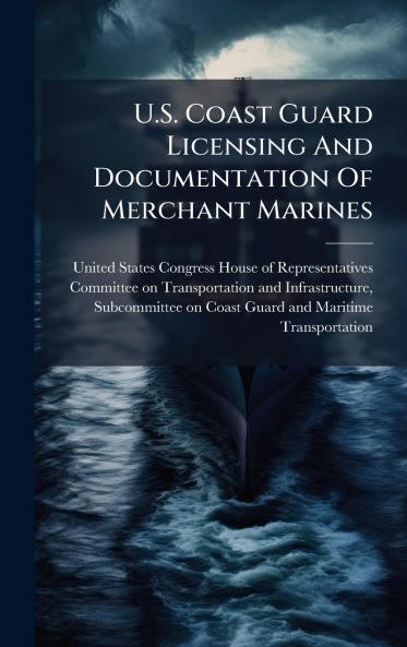 U.S. Coast Guard Licensing And Documentation Of Merchant Marines