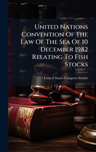 United Nations Convention Of The Law Of The Sea Of 10 December 1982 Relating To Fish Stocks