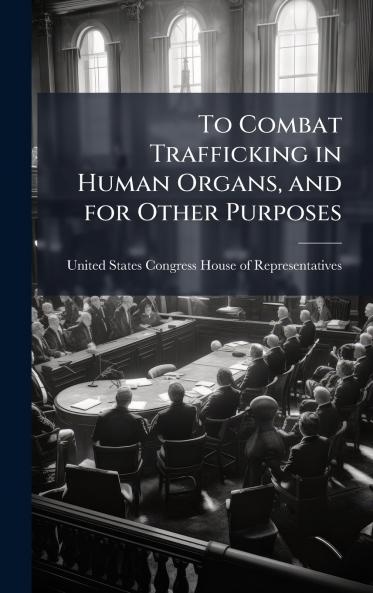 To Combat Trafficking in Human Organs and for Other Purposes