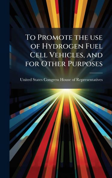 To Promote the use of Hydrogen Fuel Cell Vehicles and for Other Purposes