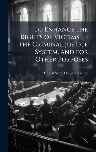 To Enhance the Rights of Victims in the Criminal Justice System and for Other Purposes