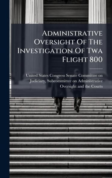 Administrative Oversight Of The Investigation Of Twa Flight 800