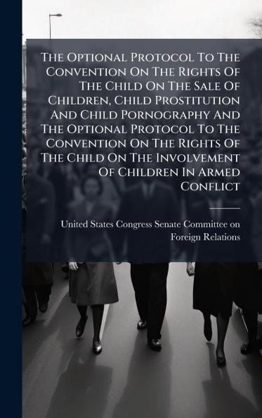 The Optional Protocol To The Convention On The Rights Of The Child On The Sale Of Children Child Prostitution And Child Pornography And The Optional Protocol To The Convention On The Rights Of The Child On The Involvement Of Children In Armed Conflict