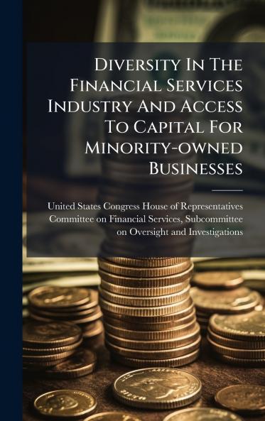 Diversity In The Financial Services Industry And Access To Capital For Minority-owned Businesses