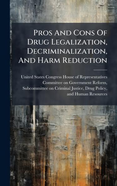 Pros And Cons Of Drug Legalization Decriminalization And Harm Reduction