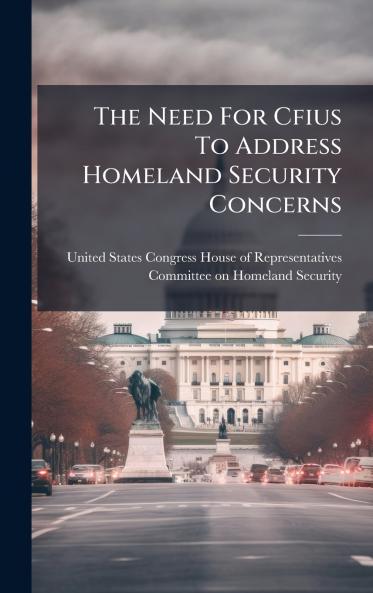 The Need For Cfius To Address Homeland Security Concerns
