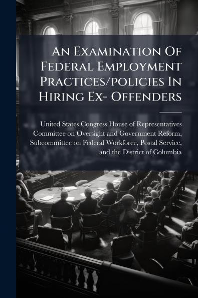 An Examination Of Federal Employment Practices/policies In Hiring Ex- Offenders