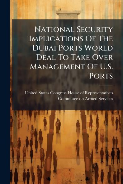 National Security Implications Of The Dubai Ports World Deal To Take Over Management Of U.S. Ports