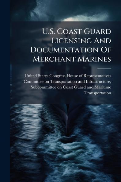 U.S. Coast Guard Licensing And Documentation Of Merchant Marines