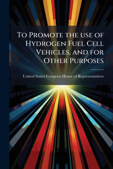 To Promote the use of Hydrogen Fuel Cell Vehicles and for Other Purposes