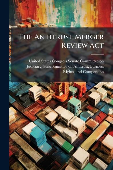 The Antitrust Merger Review Act