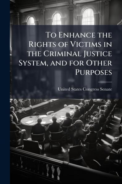 To Enhance the Rights of Victims in the Criminal Justice System and for Other Purposes