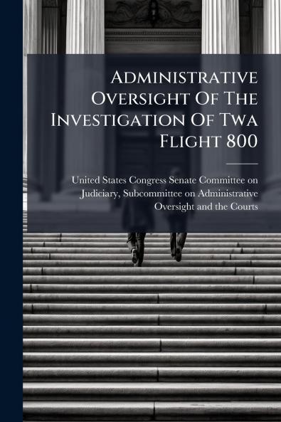 Administrative Oversight Of The Investigation Of Twa Flight 800