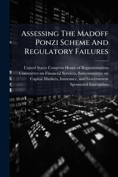 Assessing The Madoff Ponzi Scheme And Regulatory Failures