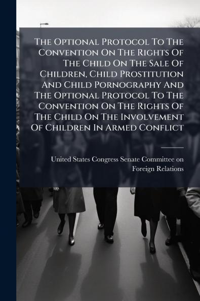 The Optional Protocol To The Convention On The Rights Of The Child On The Sale Of Children Child Prostitution And Child Pornography And The Optional Protocol To The Convention On The Rights Of The Child On The Involvement Of Children In Armed Conflict