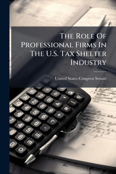 The Role Of Professional Firms In The U.S. Tax Shelter Industry