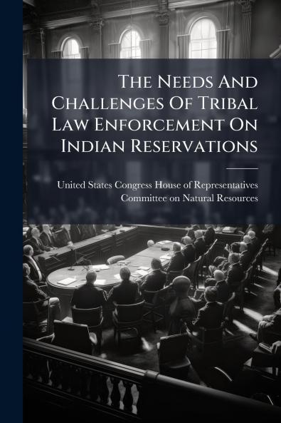 The Needs And Challenges Of Tribal Law Enforcement On Indian Reservations