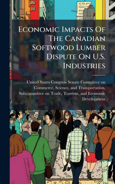 Economic Impacts Of The Canadian Softwood Lumber Dispute On U.S. Industries