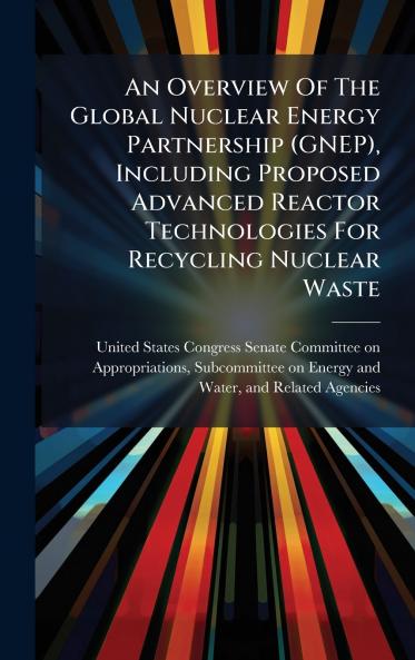 An Overview Of The Global Nuclear Energy Partnership (GNEP) Including Proposed Advanced Reactor Technologies For Recycling Nuclear Waste