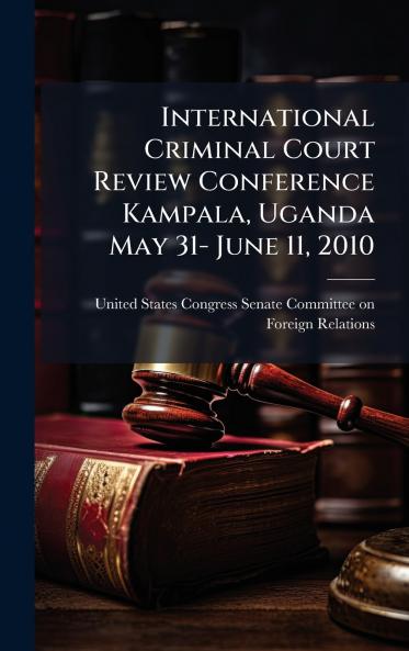 International Criminal Court Review Conference Kampala Uganda May 31- June 11 2010