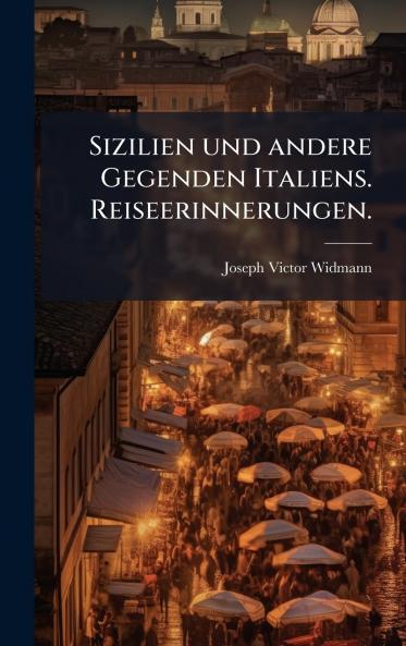 Sizilien und andere Gegenden Italiens. Reiseerinnerungen.